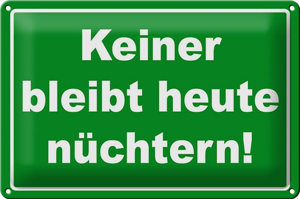 Blechschild Spruch 30x20cm Keiner bleibt heute nüchtern