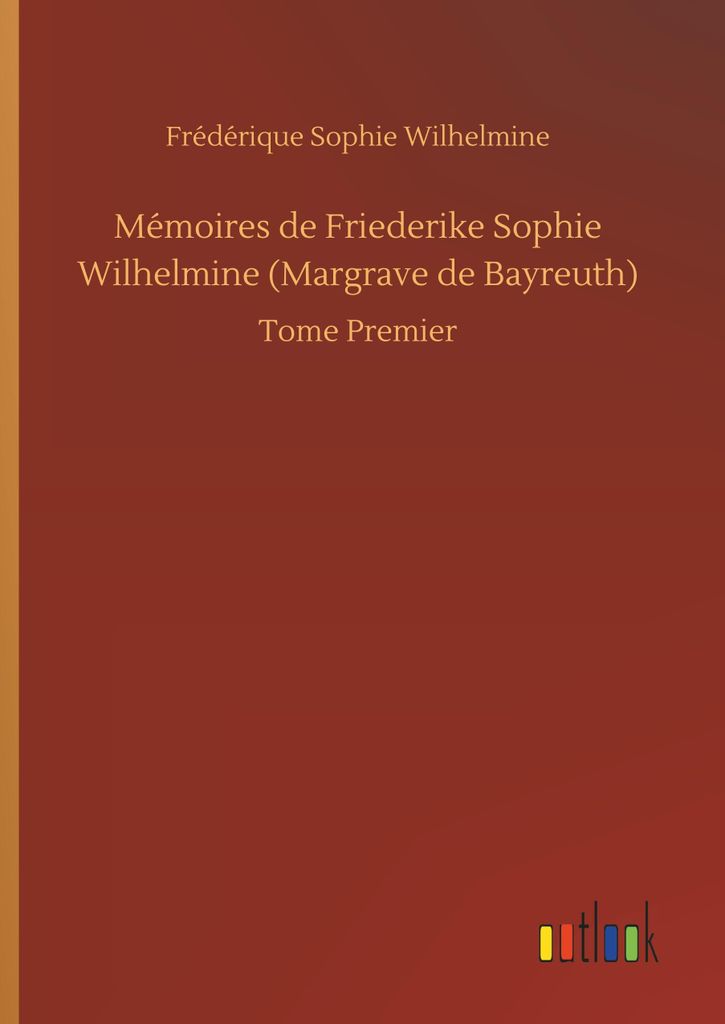Mémoires de Friederike Sophie Wilhelmine (Margrave de Bayreuth)