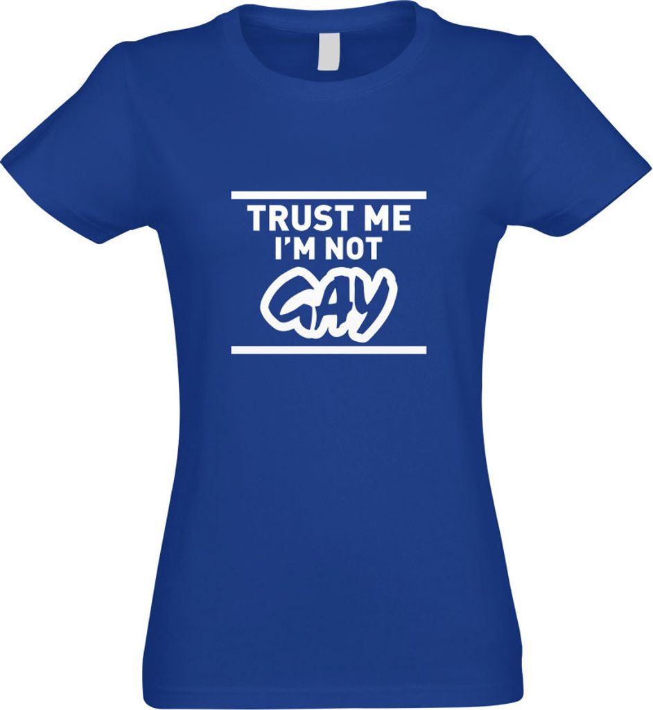 Kiwistar - T-Shirt tailliert - Damen - royal - Trust me, im not Gay schwul - mit Motiv Bedruckt - Funshirt Design - Sport - Freizeit - Damen - L