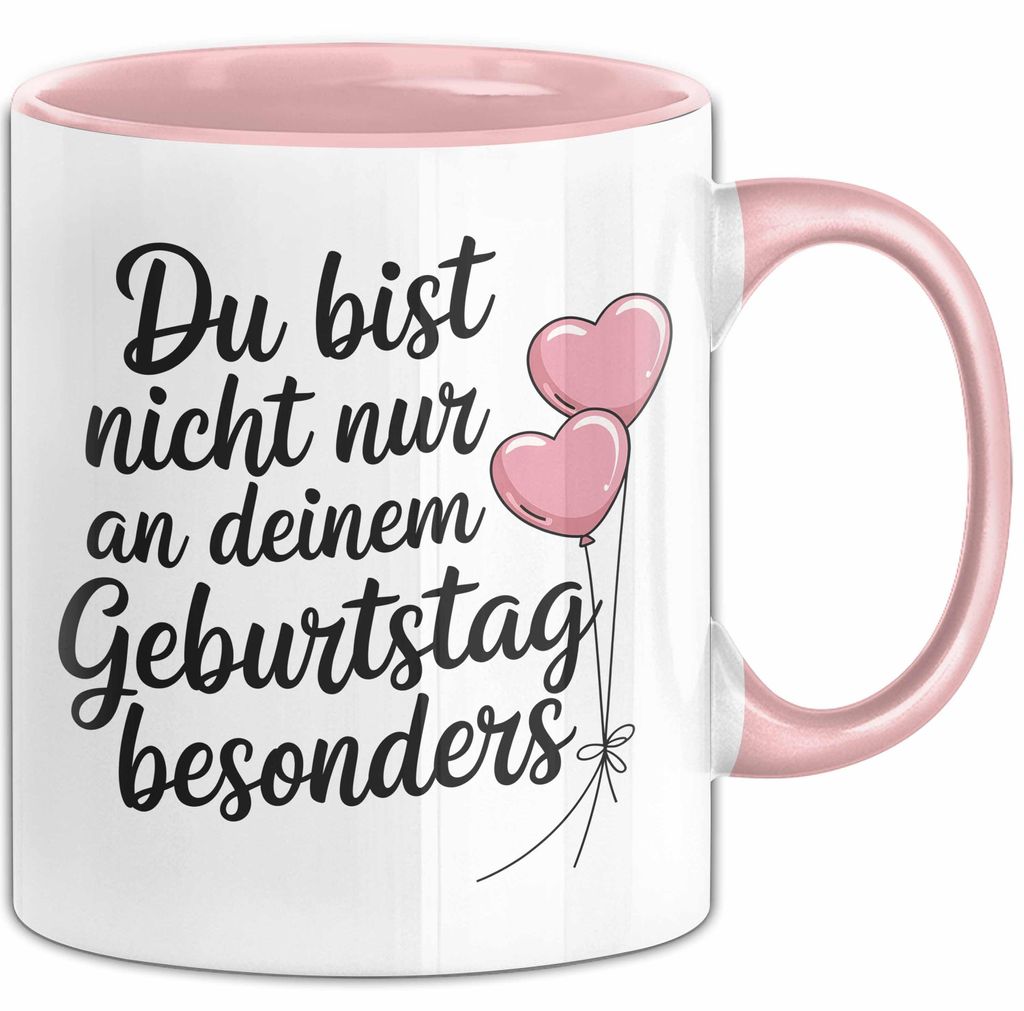 Geburtstagsfeier Tasse Geschenk Lustige Geschenkidee Spruch Du Bist Nicht Nur An Deinem Geburtstag Besonders (Rosa)