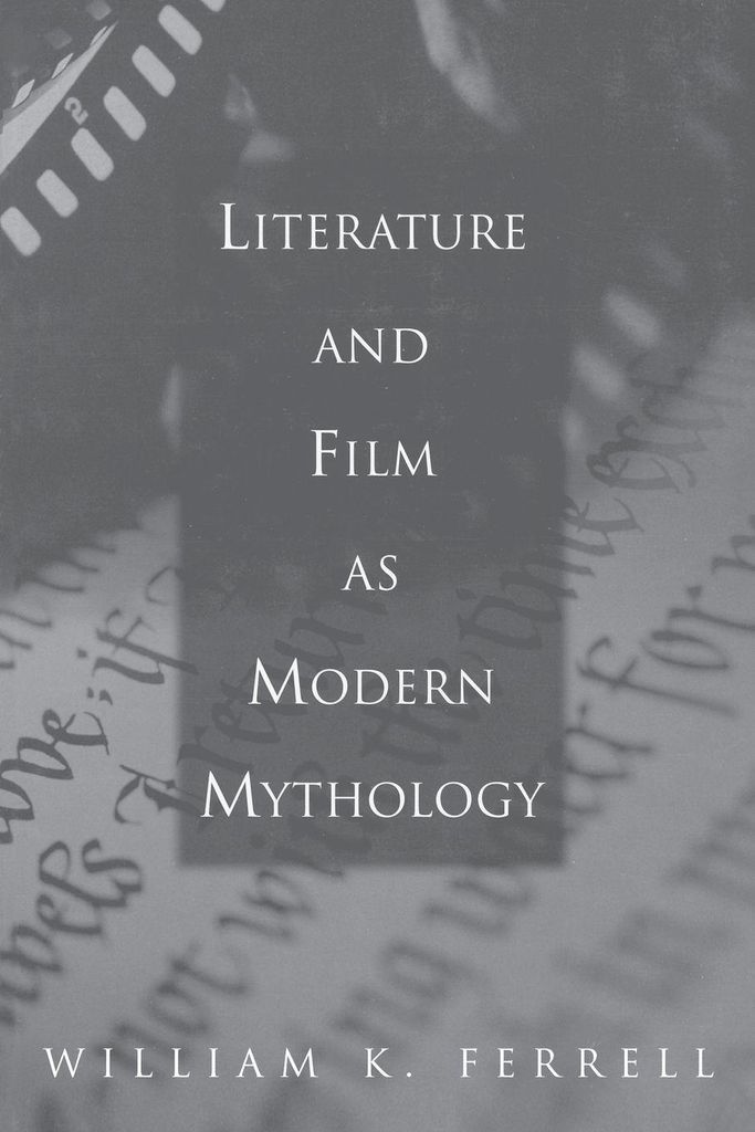 Literature and Film as Modern Mythology, Ferrell, William New,,