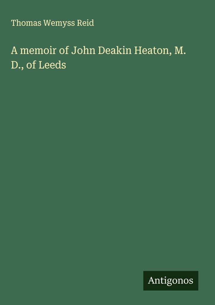 Erinnerungen an John Deakin Heaton, M. D., aus Leeds