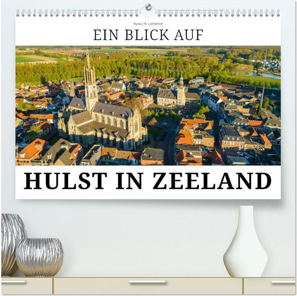 Ein Blick auf Hulst in Zeeland (hochwertiger Premium Wandkalender 2026 DIN A2 quer), Kunstdruck in Hochglanz