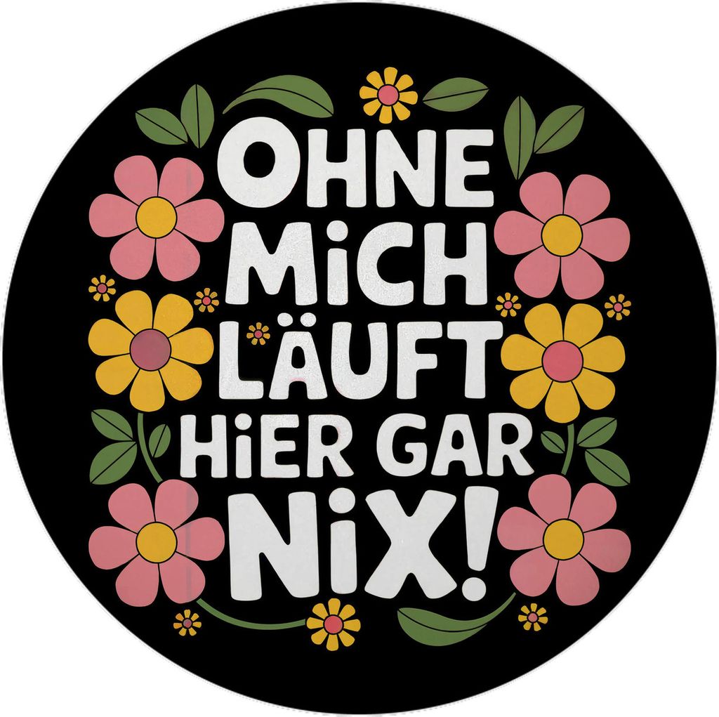 Ohne mich läuft hier gar nix Blumensprache Magnet mit Flaschenöffner rund