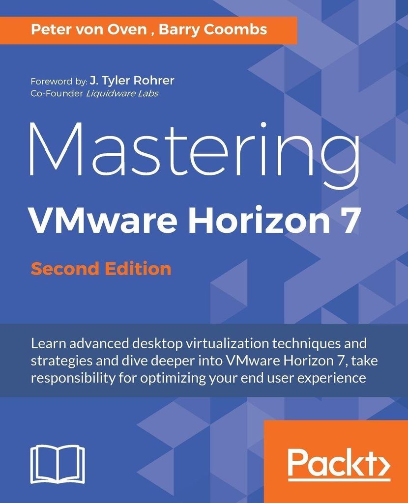 Mastering VMware Horizon 7 - Second Edition