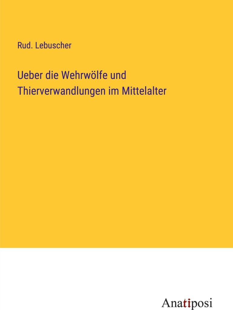 Ueber die Wehrwölfe und Thierverwandlungen im Mittelalter