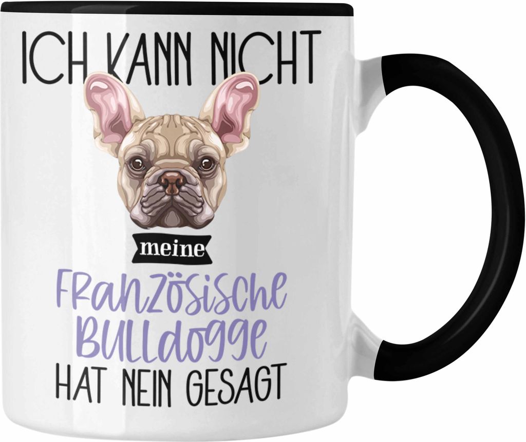 Trendation - Französische Bulldogge Besitzer Tasse Geschenk Lustiger Spruch Geschenkidee Ich Kann Nicht Mein Französische Bulldogge Hat Nein Gesa...