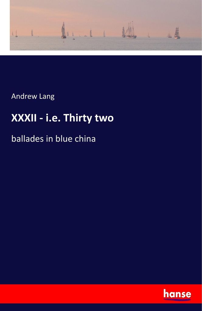 XXXII - i.e. Thirty two