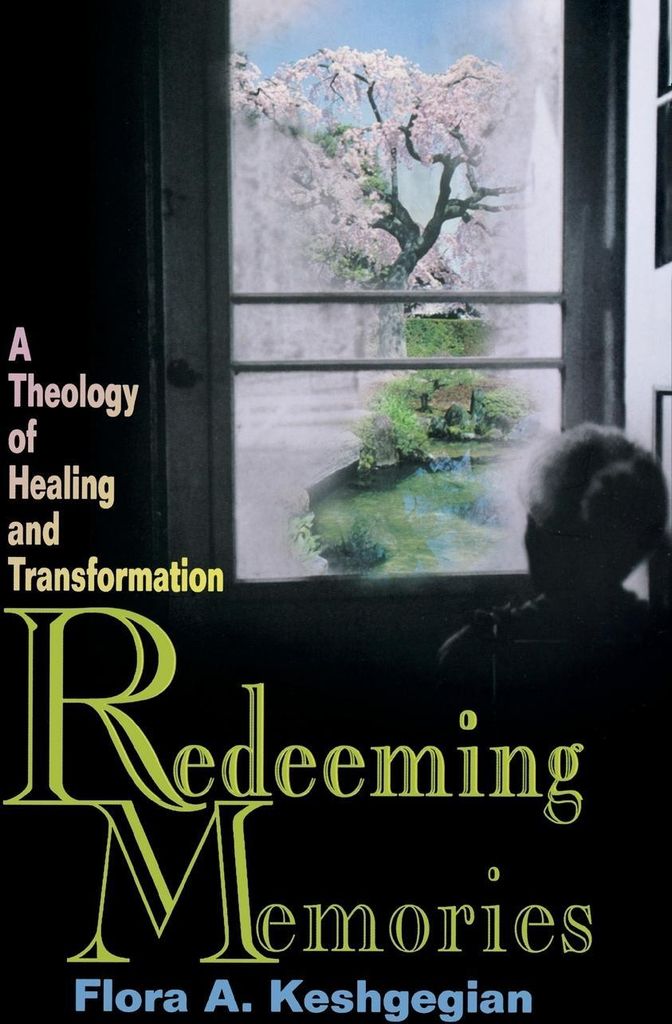 Redeeming Memories: A Theology of Healing and Transformation. Keshgegian, A..