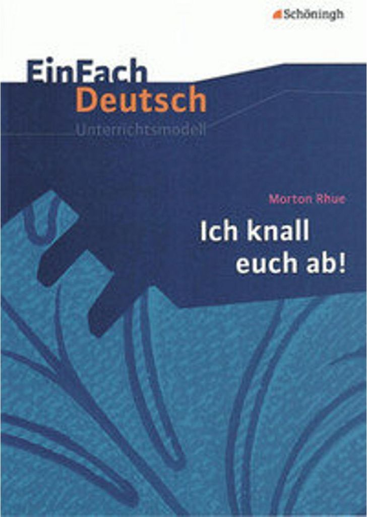 Morton Rhue: Ich knall euch ab!. EinFach Deutsch Unterrichtsmodelle