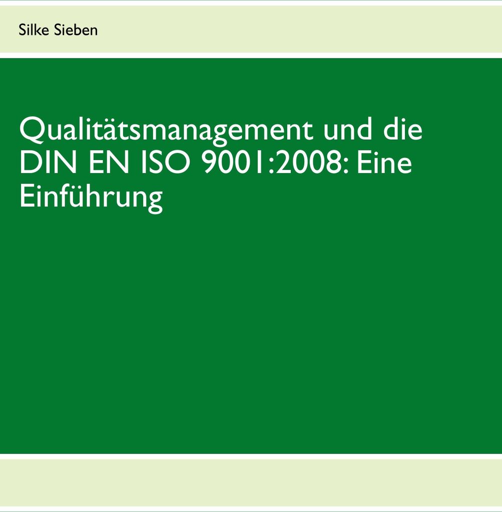 Qualitätsmanagement und die DIN EN ISO 9001:2008: Eine Einführung