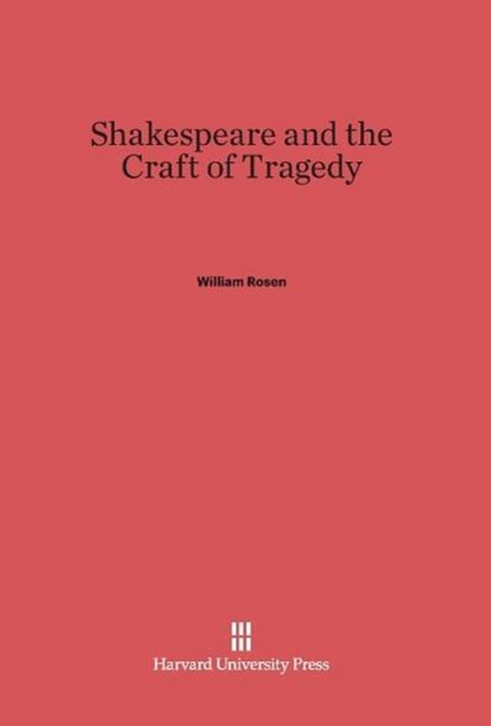 Shakespeare and the Craft of Tragedy