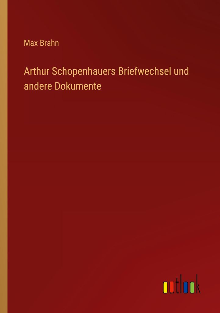 Arthur Schopenhauers Briefwechsel und andere Dokumente