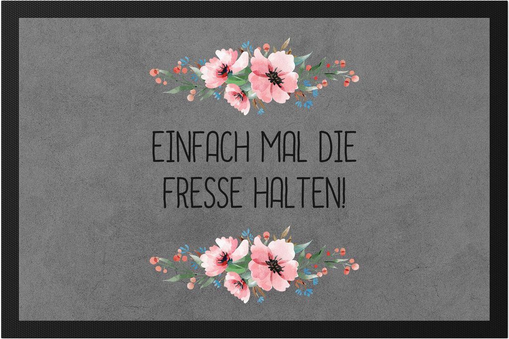 Einfach Fresse halten Spruch Fußmatte lustig sarkastisch humorvoll mit Blumen Motiv Geschenk