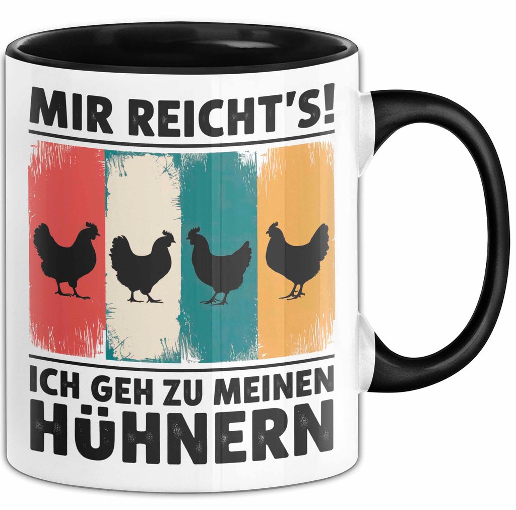 Huhn Tier Bauer Tasse Becher Geschenk Lustige Geschenkidee Spruch Mir Reichts Ich Geh Zu Meinen Hühnern (Schwarz)