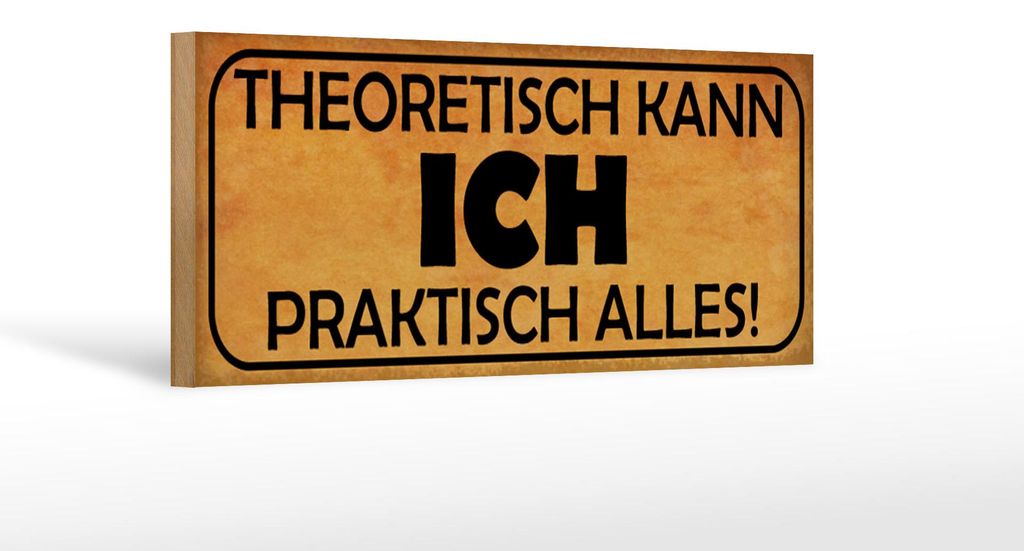 Holzschild Spruch 27x10cm theoretisch ich praktisch alles