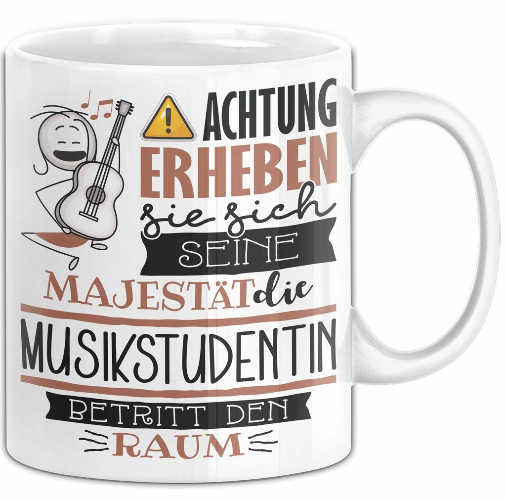 Musikstudentin Tasse Geschenk Lustiger Spruch Bitte Erheben Sie Sich Seine Majestät Die Musikstudentin Betritt Den Raum (Weiß)