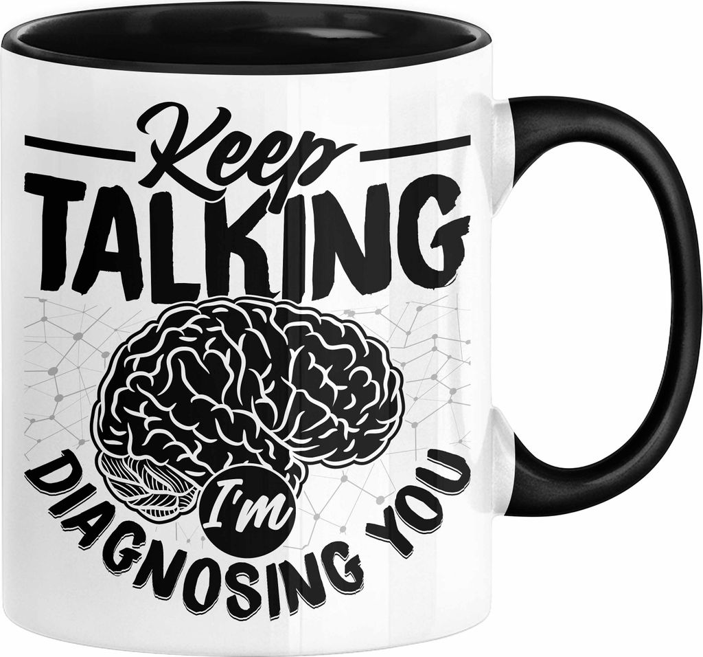 Psychotherapeut Geschenk Tasse Spruch Keep Talking I'm Diagnosing You Seelenklempner Seelenarzt Kaffee-Becher Therapeut (Schwarz)