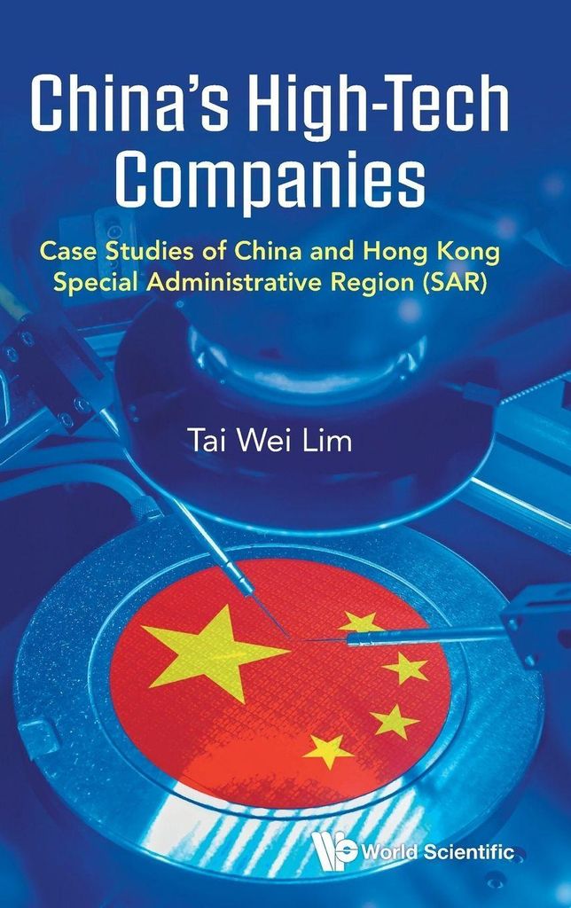 China's High-tech Companies: Case Studies Of China And Hong Kong Special Administrative Region (sar): Case Studies of China and Hong Kong Special Admi