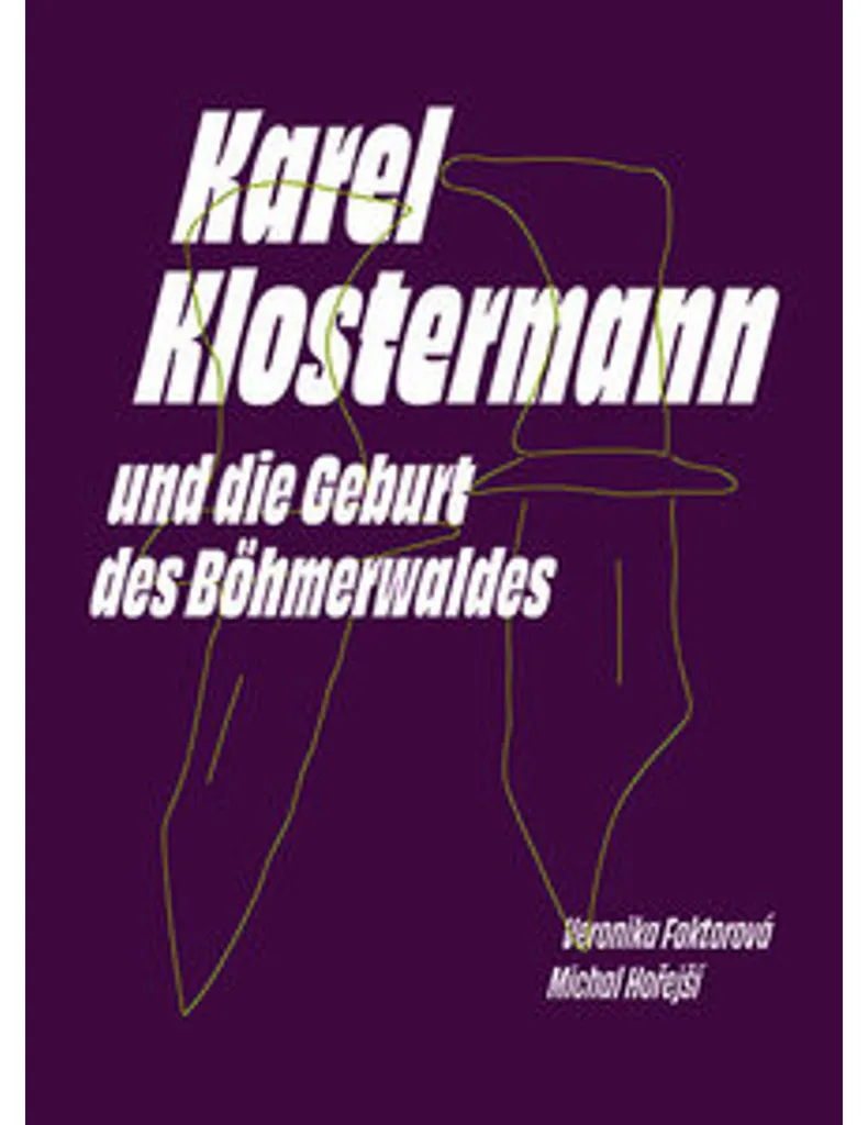 Karel Klostermann und die Geburt des Böhmerwaldes : Édition Illustrée
