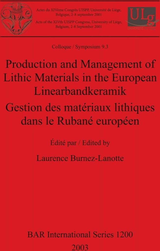 Production and Management of Lithic Materials in the European Linearbandkeramik / Gestion des matériaux lithiques dans le Rubané européen