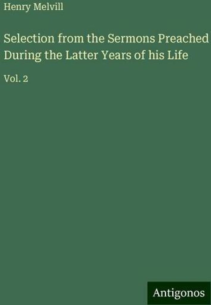 Selection from the Sermons Preached During the Latter Years of his Life