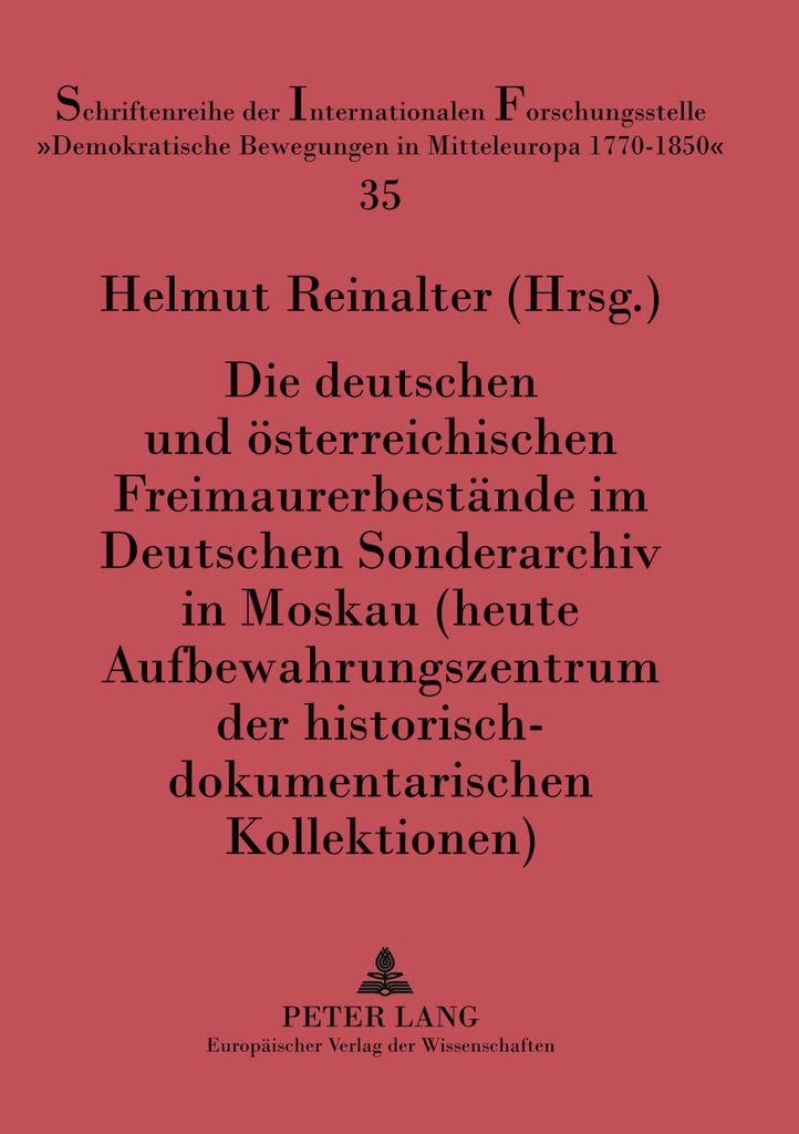 Die deutschen und österreichischen Freimaurerbestände im Deutschen Sonderarchiv in Moskau (heute Aufbewahrungszentrum der historisch-dokumentaris...