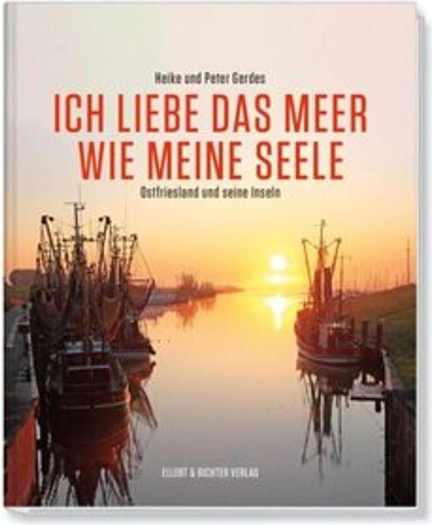 Ich liebe das Meer wie meine Seele - Ostfriesland und seine Inseln