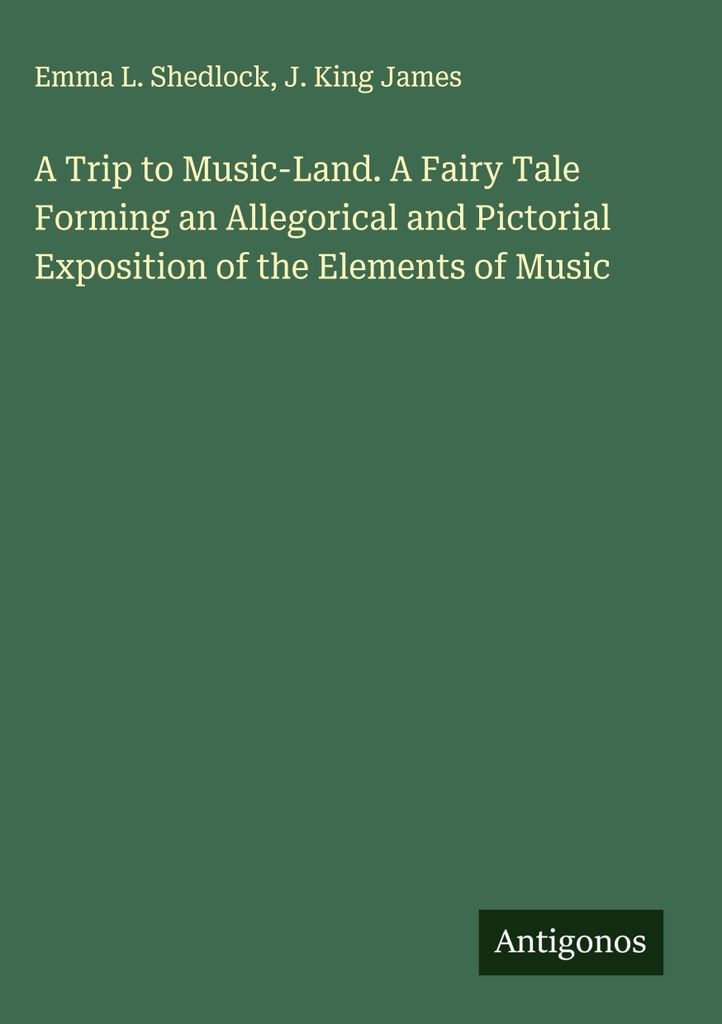 Eine Reise ins Musikland. Ein Märchen, das eine allegorische und bildliche Darstellung der Elemente der Musik bildet