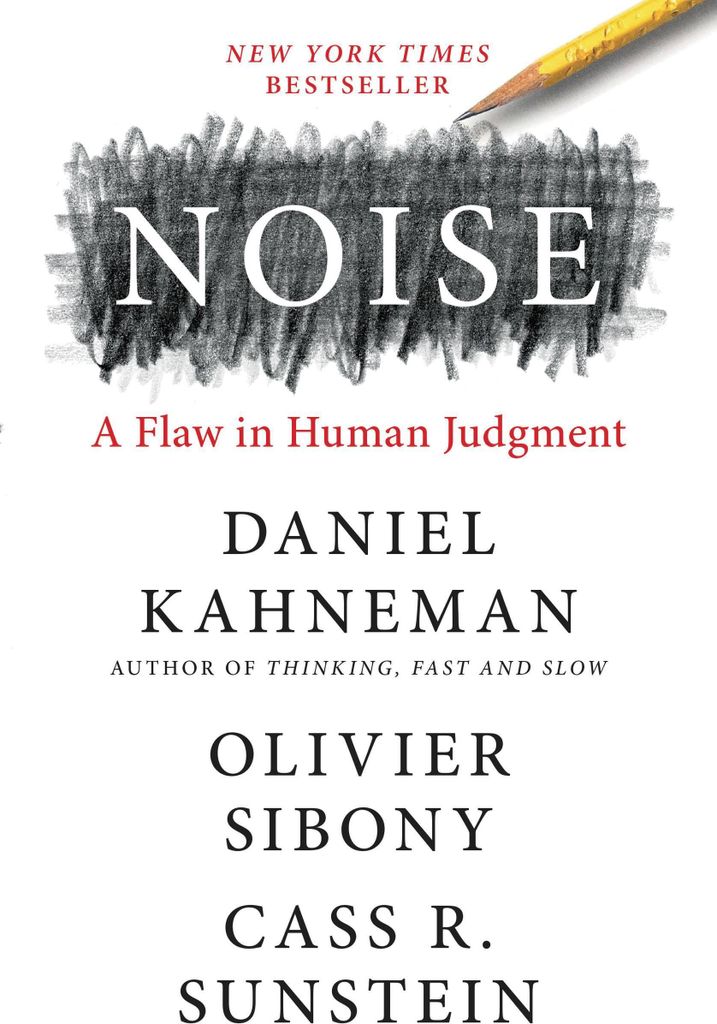 Noise: A Flaw in Human Judgment