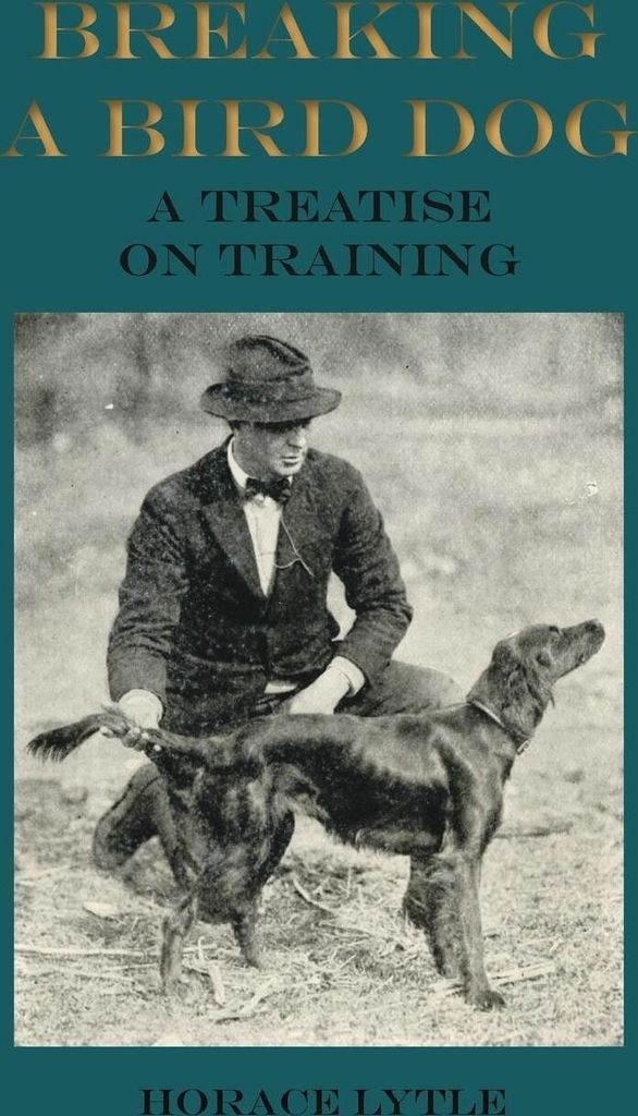 Breaking a Bird Dog - A Treatise on Training