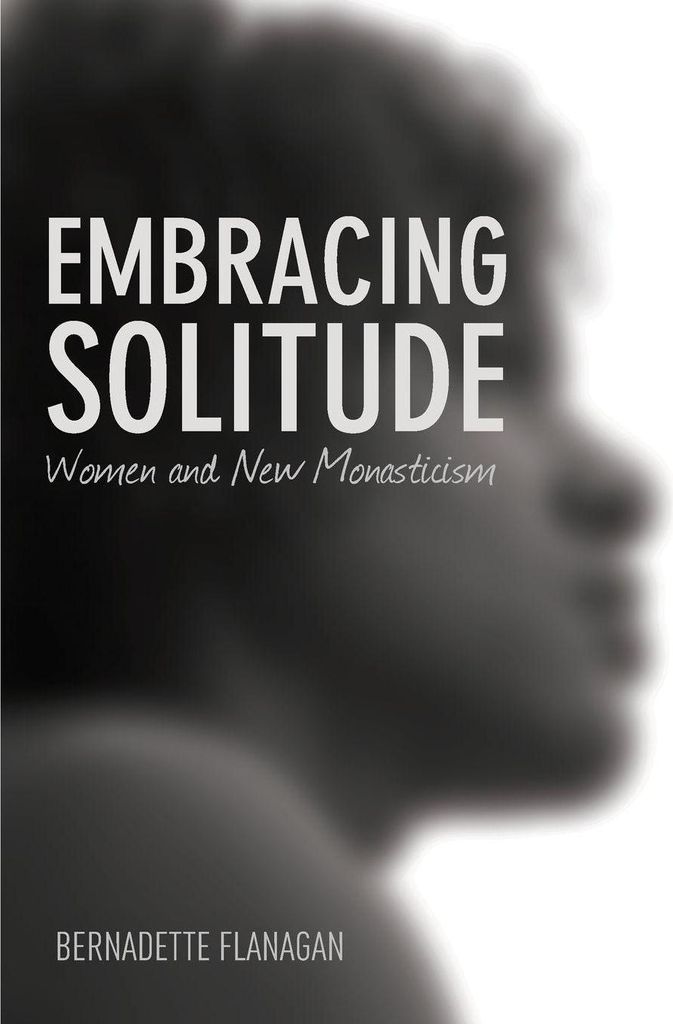 Embracing Solitude: Women and New Monasticism.by Flanagan, Bernadette New.=