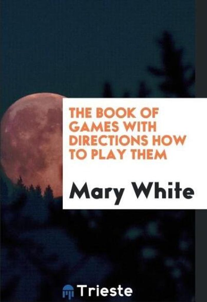 The book of games with directions how to play them