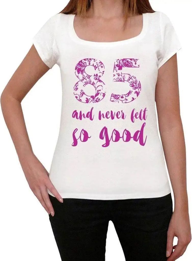 Damen Grafik T-Shirt 85 und noch nie so gut gefühlt – 85 And Never Felt So Good – Geschenk 85. Geburtstag Jahrestag 85 Jahre Jubiläum 85 Jäh...
