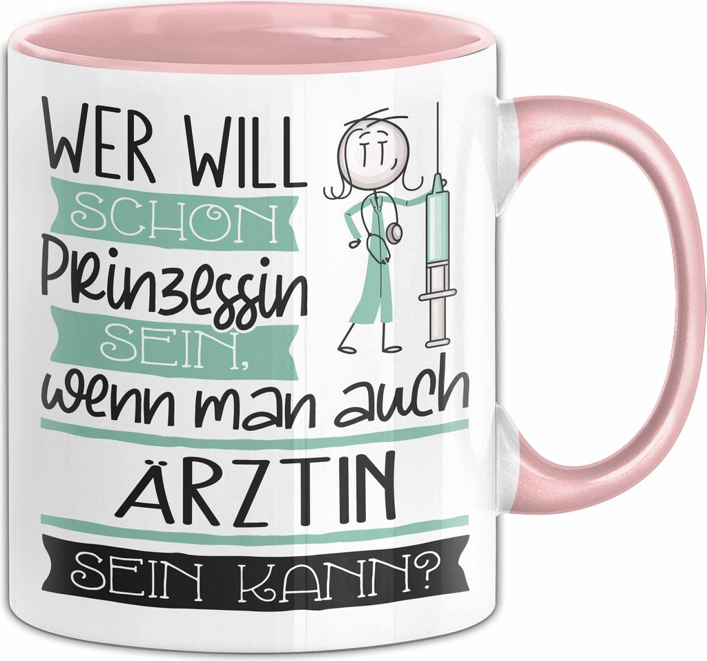 Ärztin Tasse Geschenk Spruch Wer Will Schon Prinzessin Sein Wenn Man Auch Ärztin Sein Kann (Rosa)