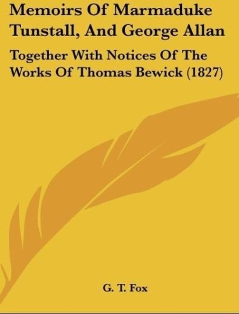 Memoirs Of Marmaduke Tunstall, And George Allan