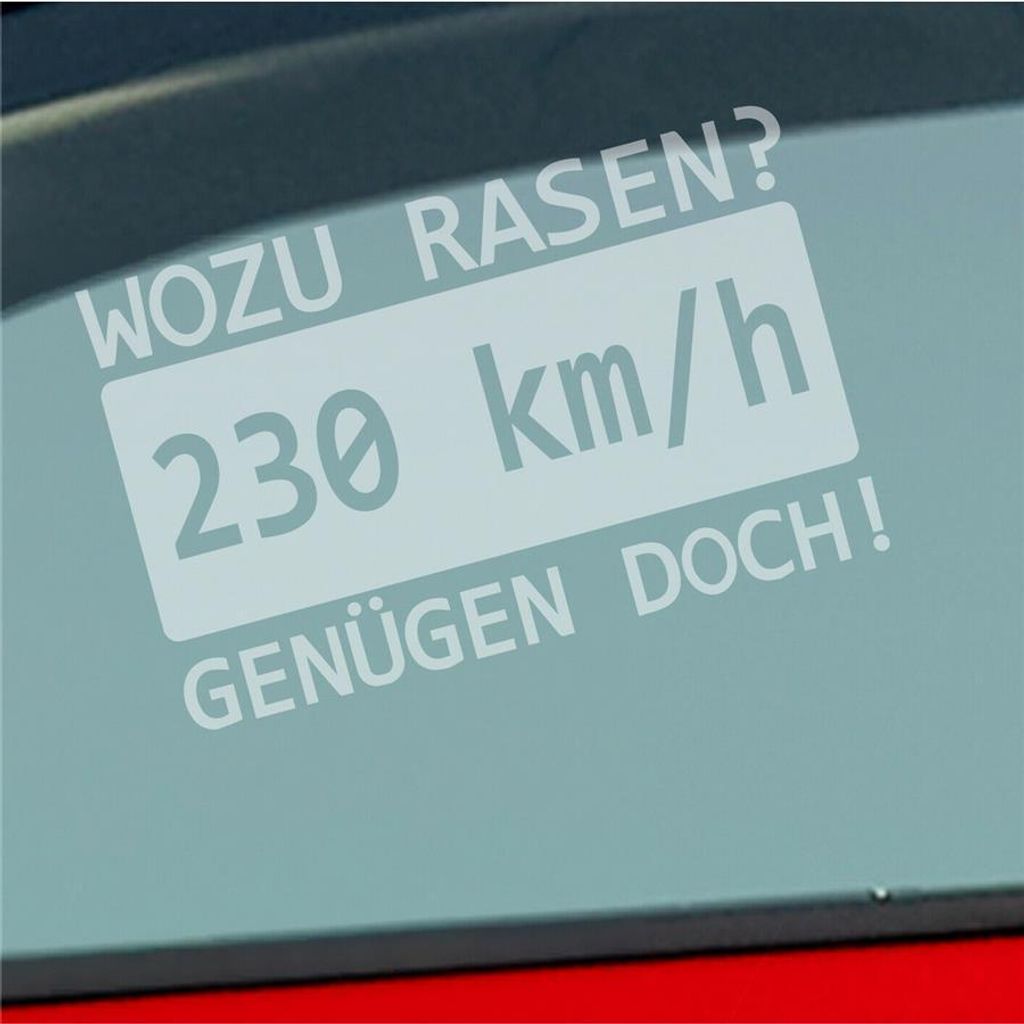 Auto Aufkleber Wozu rasen? 230 kmh genügen doch! JDM 15x9,5 cm Milchglas Sticker Heckscheibenaufkleber