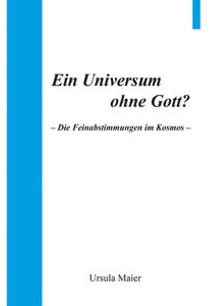 Ein Universum ohne Gott? Feinabstimmung, Naturkonstanten, Naturwissenschaft, Glaube & Beweismaterial