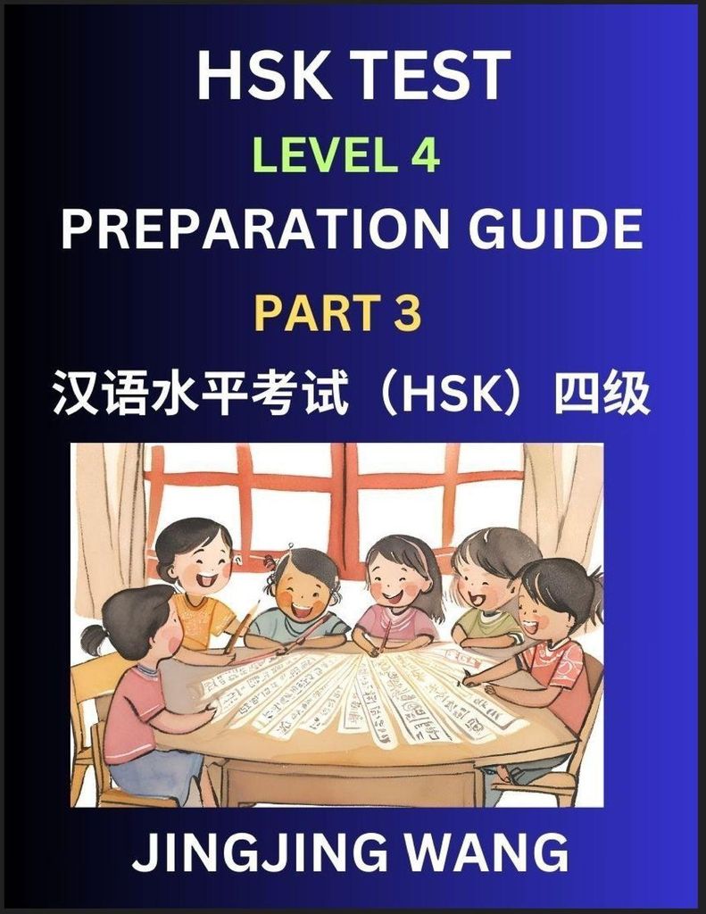 HSK Test Level 4 Preparation Guide (Part 3)- A Beginner's Course Study Material to Self-learn Mandarin Chinese Characters, Words, Example Sentences...