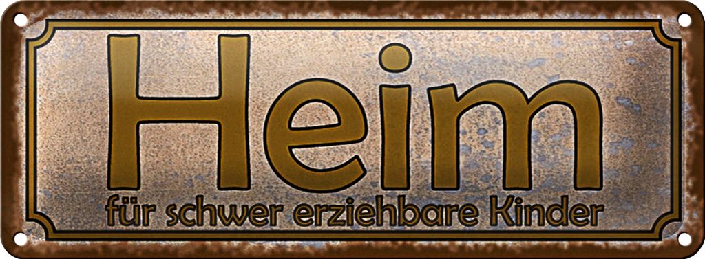 Blechschild Spruch 27x10cm Heim schwer erziehbare Kinder Dekoration