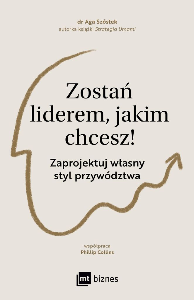 Zostań liderem, jakim chcesz! Zaprojektuj styl przywództwa