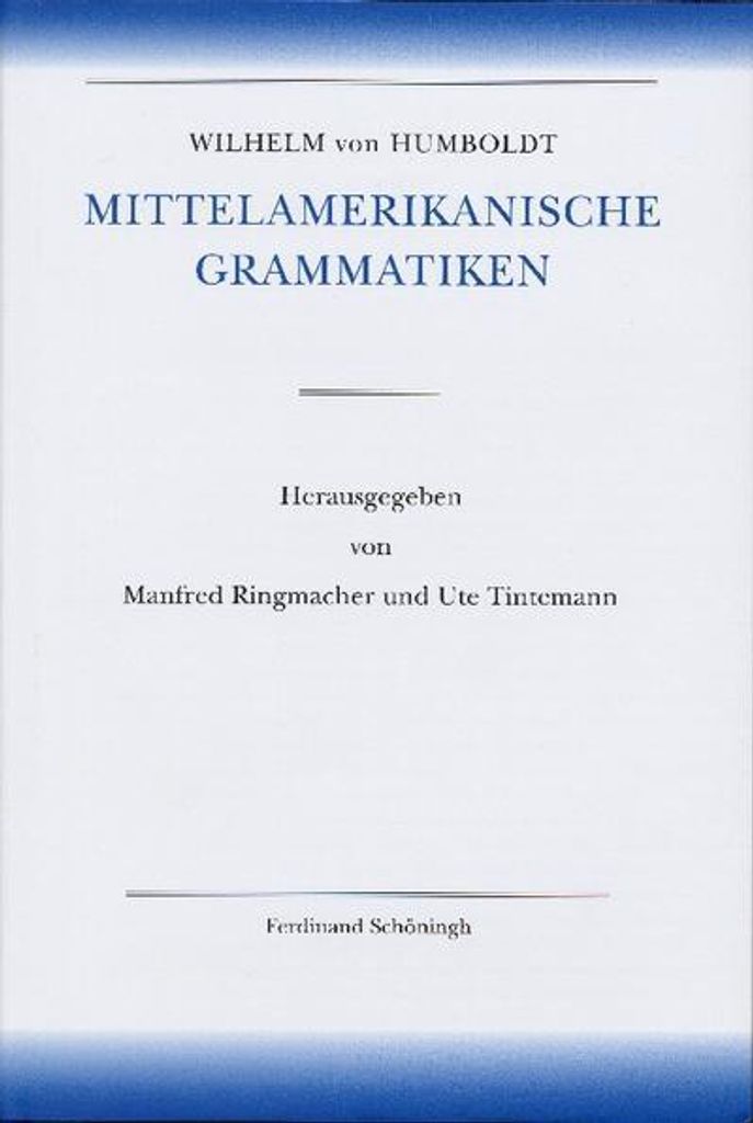 Wilhelm von Humboldt - Schriften zur Sprachwissenschaft / Amerikanische Sprache / Wilhelm von Humboldt - Mittelamerikanische Grammatiken
