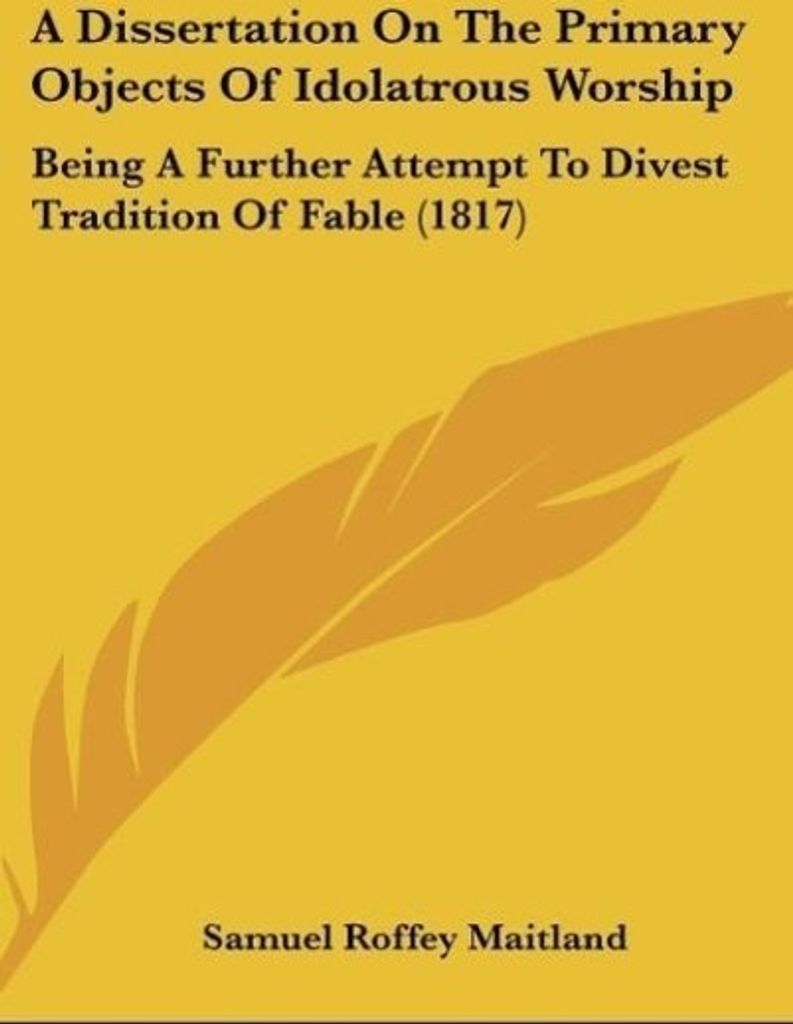A Dissertation On The Primary Objects Of Idolatrous Worship