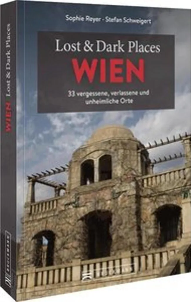 Lost & Dark Places Wien : 33 Lieux Abandonnés et Secrets de Vienne à Voir