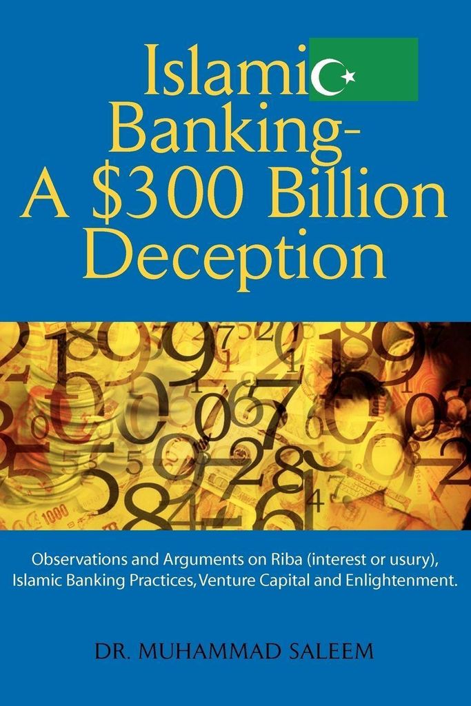 Islamic banking: a $300 billion deception : observations and arguments on riba