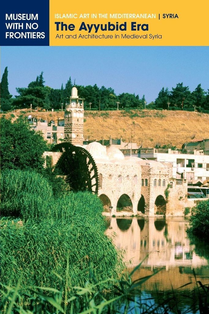 The Ayyubid Era: Art and Architecture in Medieval Syria. Moaz, al-Razzaq.