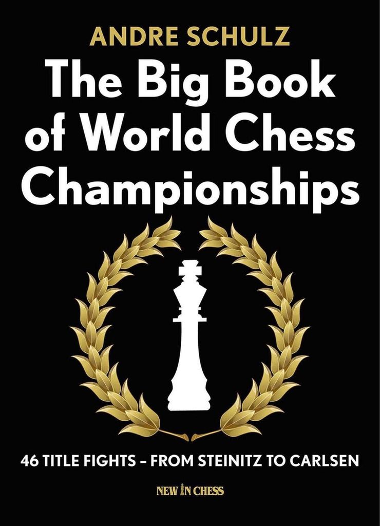 The Big Book of World Chess Championships: 46 Title Fights - From Steinitz to Carlsen