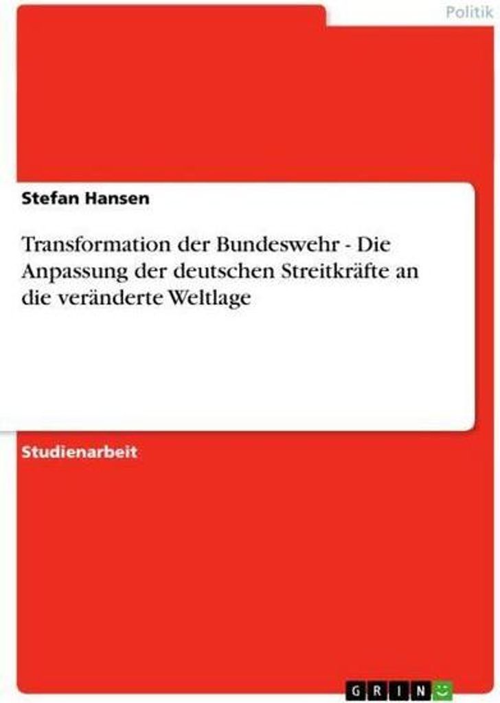 Transformation der Bundeswehr - Die Anpassung der deutschen Streitkräfte an die veränderte Weltlage