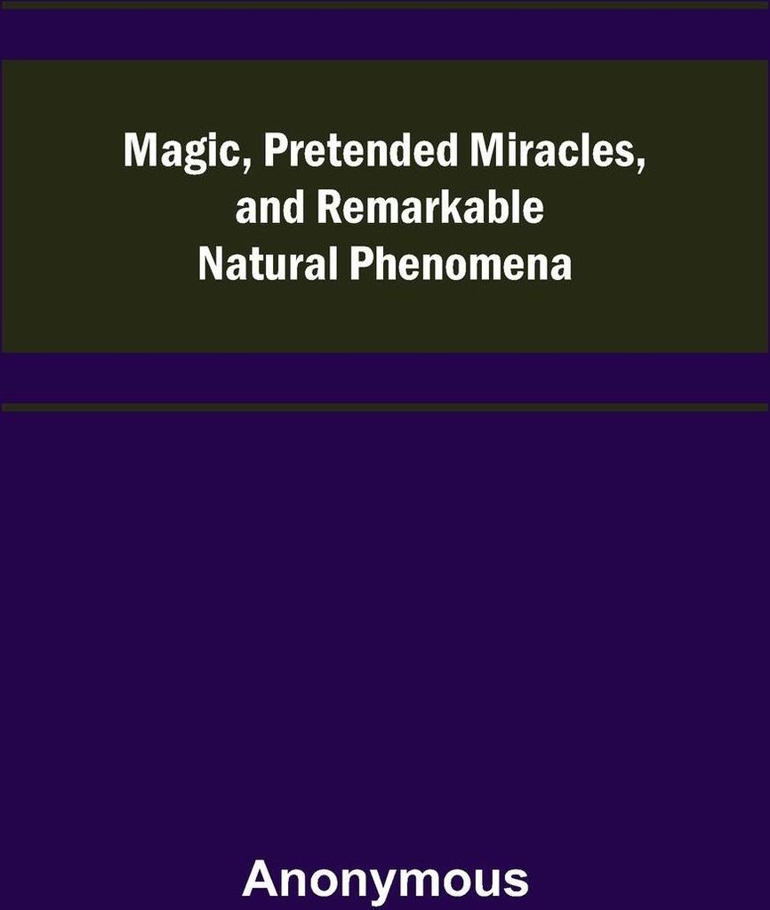 Magic, Pretended Miracles, and Remarkable Natural Phenomena
