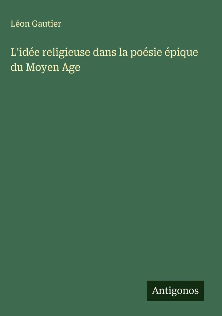 Die religiöse Idee in der epischen Dichtung des Mittelalters